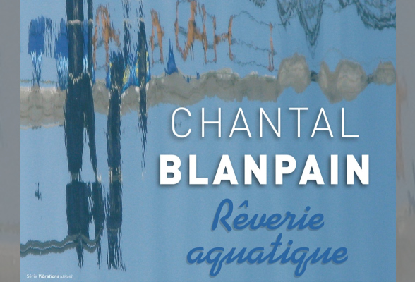 Photo N°1 : EXPOSITION « RÊVERIE AQUATIQUE » DE CHANTAL BLANPAIN